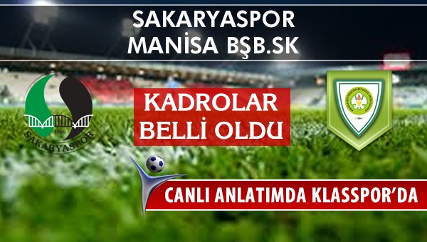 Sakaryaspor - Manisa BŞB.SK sahaya hangi kadro ile çıkıyor?