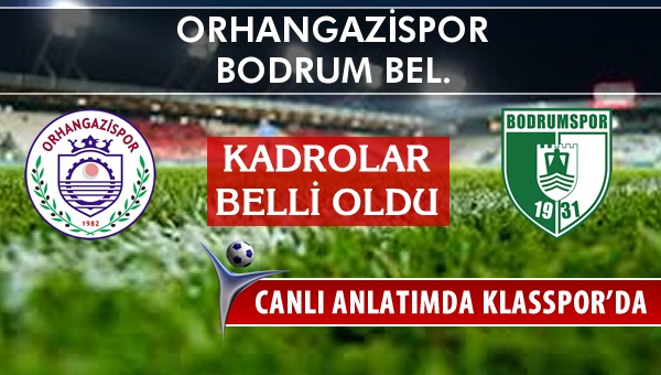 Orhangazispor - Bodrum Bel. sahaya hangi kadro ile çıkıyor?