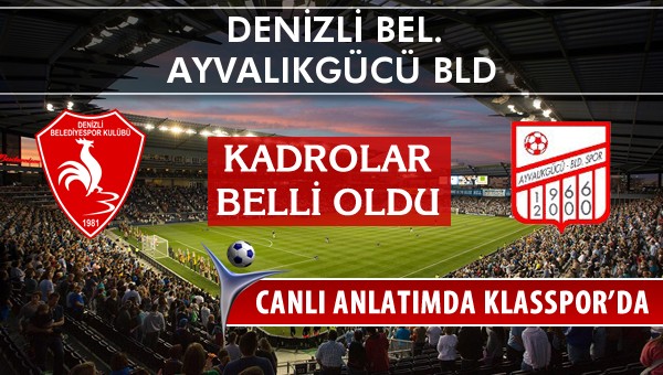 Denizli Bel. - Ayvalıkgücü Bld maç kadroları belli oldu...