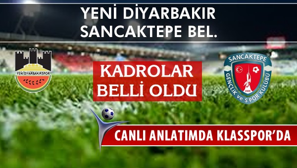 Diyarbekirspor - Sancaktepe Bel. sahaya hangi kadro ile çıkıyor?