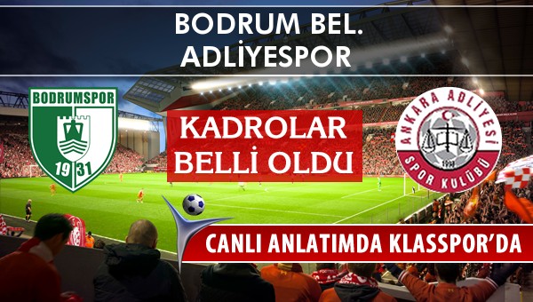 Bodrum Bel. - Adliyespor maç kadroları belli oldu...