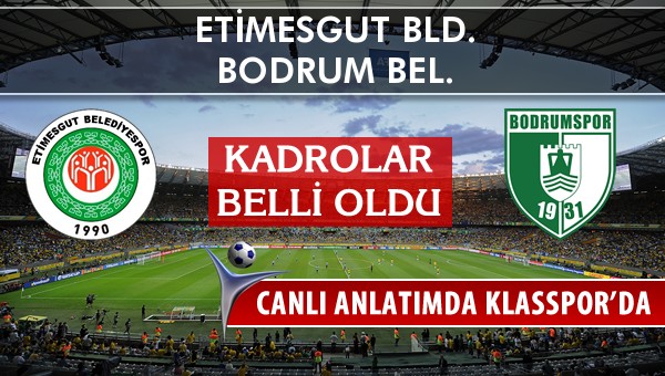 Etimesgut Bld. - Bodrum Bel. maç kadroları belli oldu...