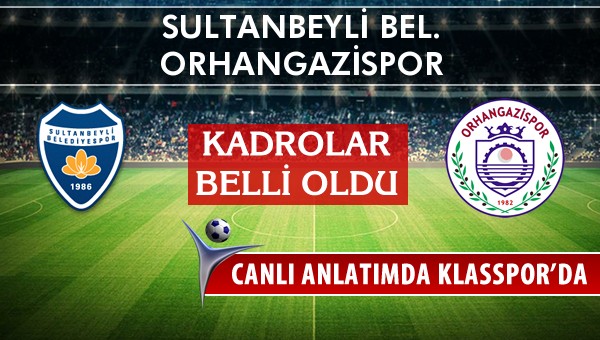 Sultanbeyli Bel. - Orhangazispor maç kadroları belli oldu...