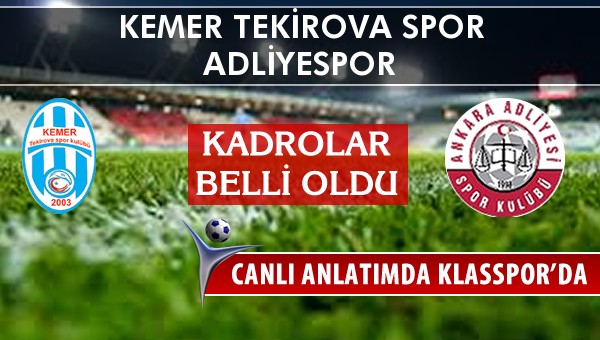 Kemer Tekirova Spor - Adliyespor maç kadroları belli oldu...