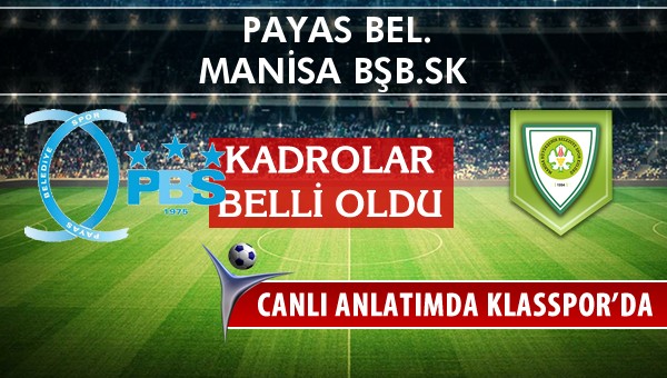 Payas Bel. - Manisa BŞB.SK sahaya hangi kadro ile çıkıyor?