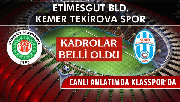 Etimesgut Bld. - Kemer Tekirova Spor sahaya hangi kadro ile çıkıyor?