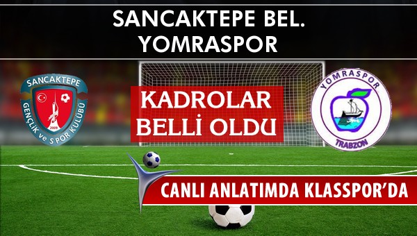 Sancaktepe Bel. - Yomraspor maç kadroları belli oldu...