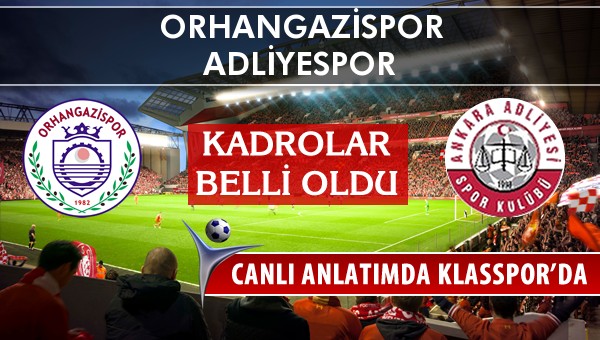 Orhangazispor - Adliyespor sahaya hangi kadro ile çıkıyor?