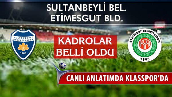 İşte Sultanbeyli Bel. - Etimesgut Bld. maçında ilk 11'ler