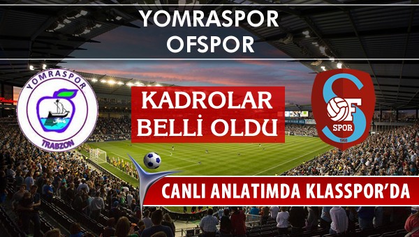 Yomraspor - Ofspor sahaya hangi kadro ile çıkıyor?