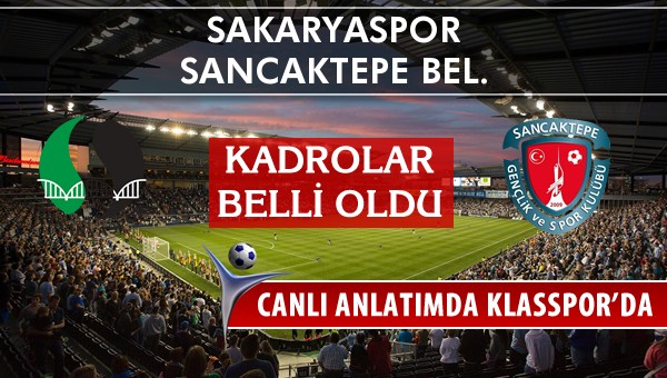 Sakaryaspor - Sancaktepe Bel. sahaya hangi kadro ile çıkıyor?