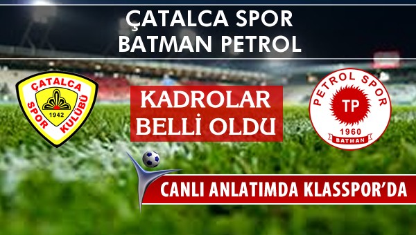 Çatalca Spor - Batman Petrol sahaya hangi kadro ile çıkıyor?