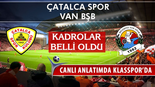 Çatalca Spor - Van BŞB sahaya hangi kadro ile çıkıyor?