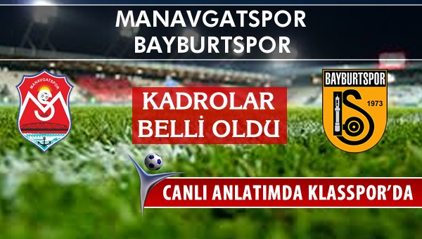 Manavgatspor - Bayburtspor sahaya hangi kadro ile çıkıyor?