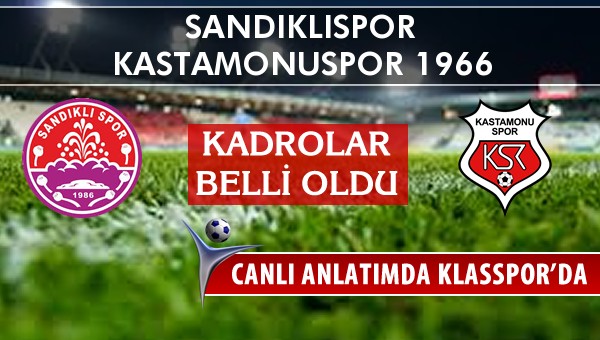 Sandıklıspor - Kastamonuspor 1966 maç kadroları belli oldu...