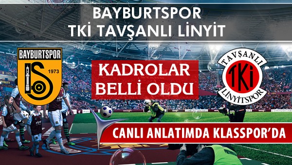 İşte Bayburtspor - TKİ Tavşanlı Linyit maçında ilk 11'ler