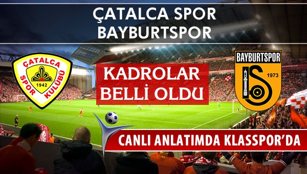 Çatalca Spor - Bayburtspor sahaya hangi kadro ile çıkıyor?