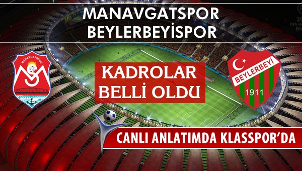 Manavgatspor - Beylerbeyispor maç kadroları belli oldu...