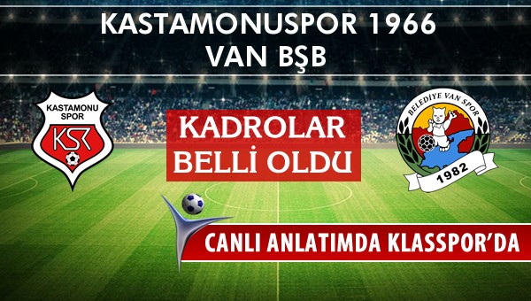 Kastamonuspor 1966 - Van BŞB maç kadroları belli oldu...