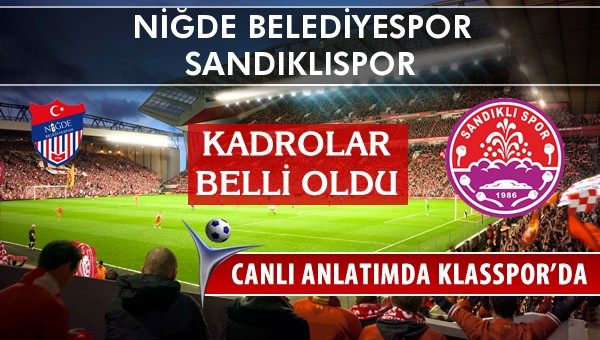 Niğde Belediyespor - Sandıklıspor sahaya hangi kadro ile çıkıyor?