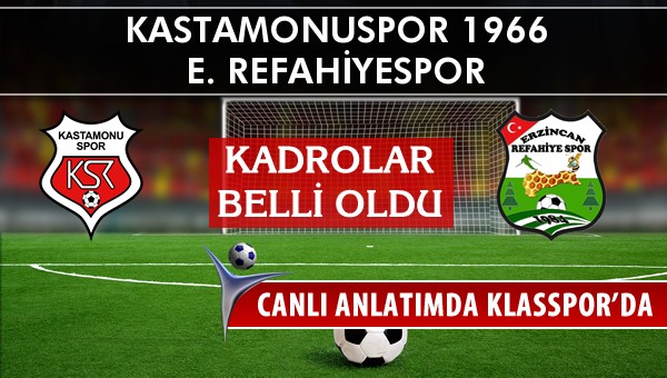 Kastamonuspor 1966 - E. Refahiyespor maç kadroları belli oldu...