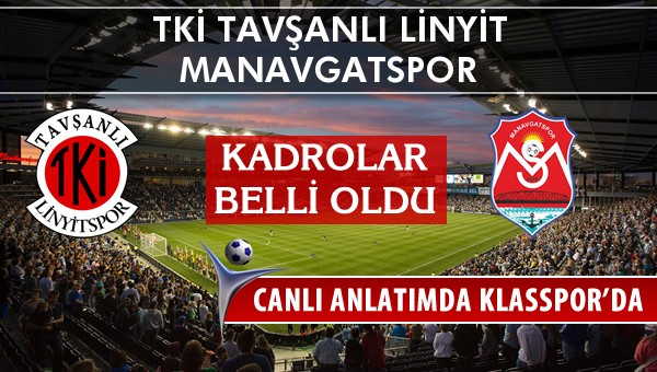 TKİ Tavşanlı Linyit - Manavgatspor maç kadroları belli oldu...