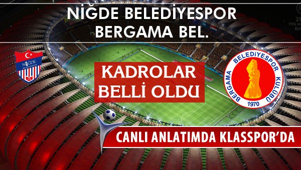 Niğde Belediyespor - Bergama Bel. maç kadroları belli oldu...