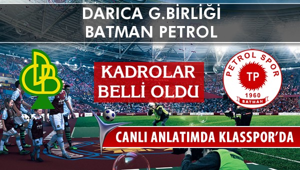 Darıca G.Birliği - Batman Petrol sahaya hangi kadro ile çıkıyor?