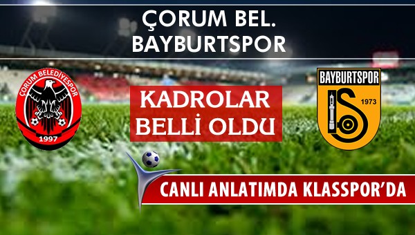 Çorum Bel. - Bayburtspor maç kadroları belli oldu...