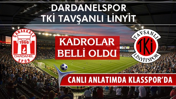 Dardanelspor - TKİ Tavşanlı Linyit maç kadroları belli oldu...