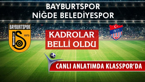 Bayburtspor - Niğde Belediyespor sahaya hangi kadro ile çıkıyor?