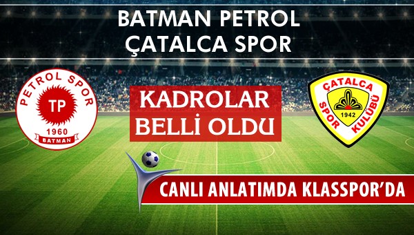 Batman Petrol - Çatalca Spor maç kadroları belli oldu...