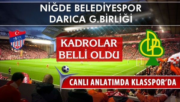 Niğde Belediyespor - Darıca G.Birliği maç kadroları belli oldu...