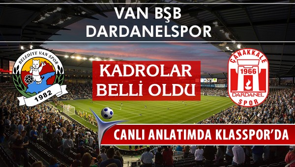 Van BŞB - Dardanelspor sahaya hangi kadro ile çıkıyor?