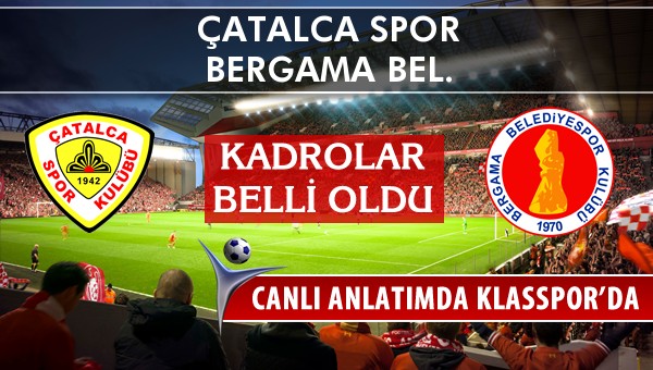 Çatalca Spor - Bergama Bel. sahaya hangi kadro ile çıkıyor?