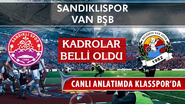 Sandıklıspor - Van BŞB sahaya hangi kadro ile çıkıyor?