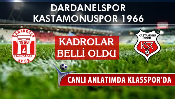 Dardanelspor - Kastamonuspor 1966 maç kadroları belli oldu...