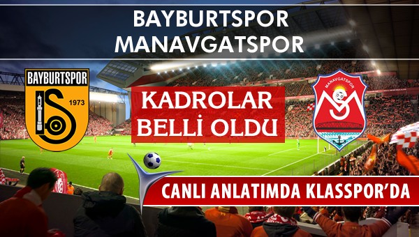 Bayburtspor - Manavgatspor maç kadroları belli oldu...