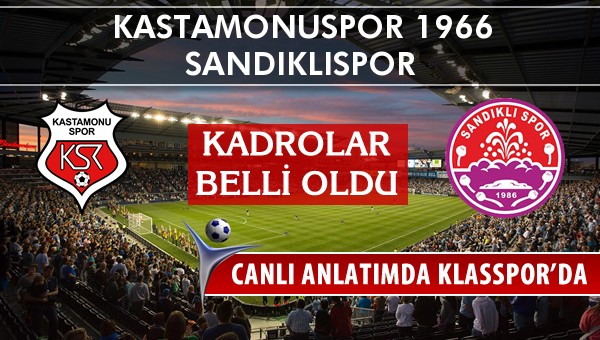 Kastamonuspor 1966 - Sandıklıspor maç kadroları belli oldu...