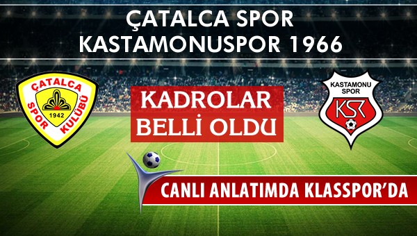 Çatalca Spor - Kastamonuspor 1966 sahaya hangi kadro ile çıkıyor?