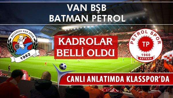 Van BŞB - Batman Petrol sahaya hangi kadro ile çıkıyor?