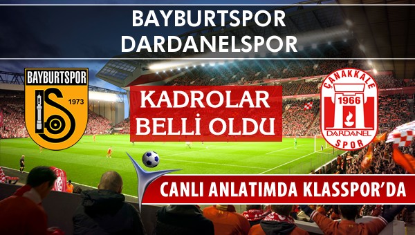 Bayburtspor - Dardanelspor sahaya hangi kadro ile çıkıyor?