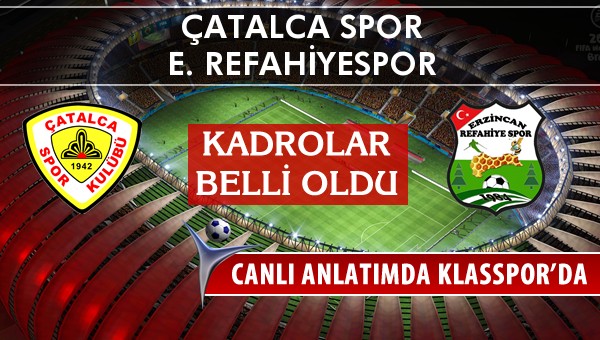 Çatalca Spor - E. Refahiyespor maç kadroları belli oldu...