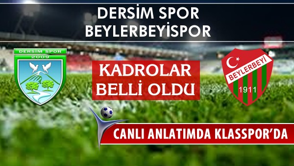 Dersim Spor - Beylerbeyispor maç kadroları belli oldu...