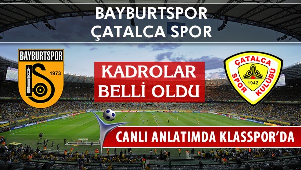 Bayburtspor - Çatalca Spor maç kadroları belli oldu...