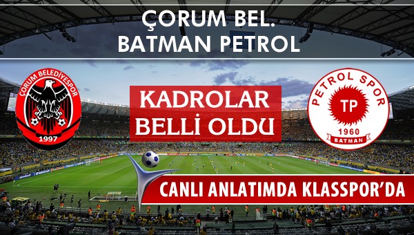 Çorum Bel. - Batman Petrol maç kadroları belli oldu...