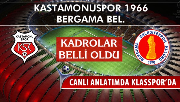 Kastamonuspor 1966 - Bergama Bel. maç kadroları belli oldu...