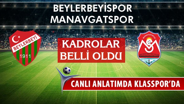 Beylerbeyispor - Manavgatspor sahaya hangi kadro ile çıkıyor?