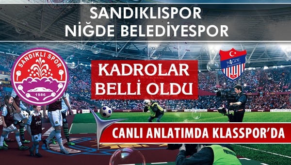 Sandıklıspor - Niğde Belediyespor sahaya hangi kadro ile çıkıyor?