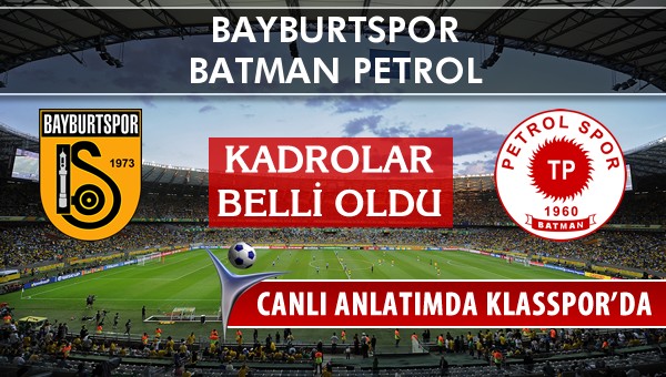 Bayburtspor - Batman Petrol maç kadroları belli oldu...